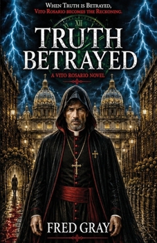Truth Betrayed: A Vito Rosario Novel