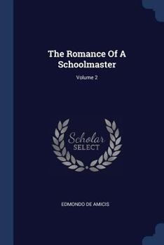 The Romance Of A Schoolmaster; Volume 2 - Book #2 of the Il romanzo d'un maestro