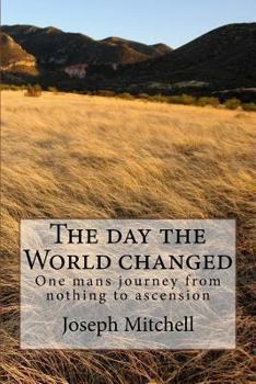 Paperback The day the world changed: One mans journey from nothing to ascension Book