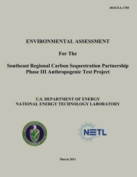 Paperback Environmental Assessment for the Southeast Regional Carbon Sequestration Partnership Phase III Anthropogenic Test Project (DOE/EA-1785) Book