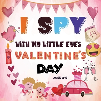 Paperback I Spy With My Little Eye Valentine's Day: A Fun Guessing Game Book for 2-5 Year Olds Fun & Interactive Picture Book for Preschoolers & Toddlers (Valen Book