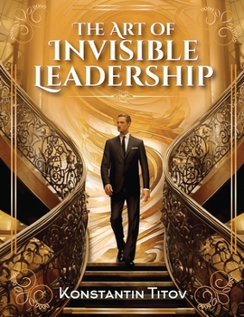 Paperback The Art of Invisible Leadership Book