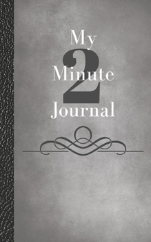 Paperback My Two Minute Journal: Create Focus, Take Action, and Consciously Change Your Life Book