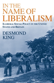 Paperback In the Name of Liberalism: Illiberal Social Policy in the United States and Britain Book