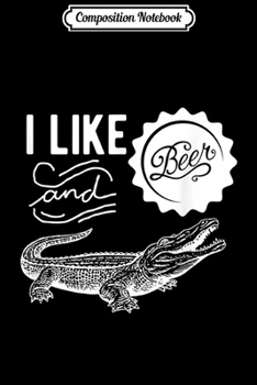 Paperback Composition Notebook: I Like Beer and crocodile t s for menwomen - Alligator Journal/Notebook Blank Lined Ruled 6x9 100 Pages Book