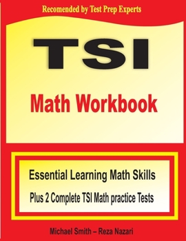 TSI Math Workbook : Essential Learning Math Skills Plus Two Complete TSI Math Practice Tests