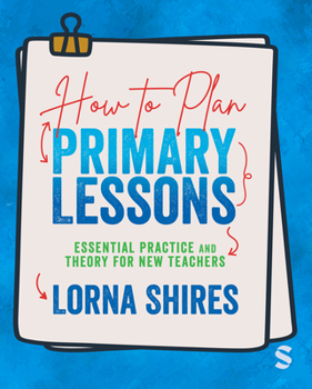 Hardcover How to Plan Primary Lessons: Essential Practice and Theory for New Teachers Book