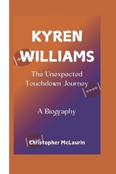 Paperback Kyren Williams: The Unexpected Touchdown Journey - A Biography Book