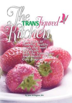 Paperback The TransFigured Kitchen: Your guide to flavorful, healthy meals that work specifically with the TransFigure Total Health 40-Day Core Program Book