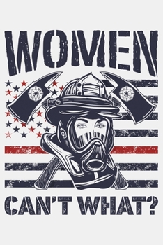 Paperback Women Cant What: Firefighter Lined Notebook, Journal, Organizer, Diary, Composition Notebook, Gifts for Firefighters Book
