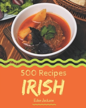 Paperback 500 Irish Recipes: Start a New Cooking Chapter with Irish Cookbook! Book