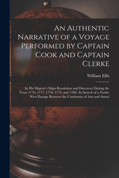 Paperback An Authentic Narrative of a Voyage Performed by Captain Cook and Captain Clerke: In His Majesty's Ships Resolution and Discovery During the Years 1776 Book