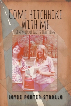 Come Hitchhike With Me: A Memoir of Ladies Traveling