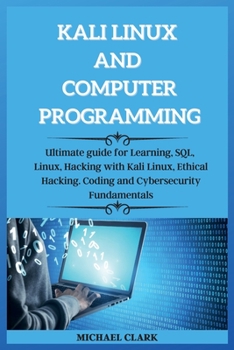 Paperback KALI LINUX AND computer PROGRAMMING: Ultimate guie for Learning, SQL, Linux, Hacking with Kali Linux, Ethical Hacking. Coding and Cybersecurity Fundam Book