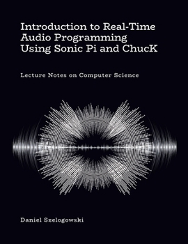 Paperback Introduction to Real-Time Audio Programming Using Sonic Pi and ChucK: Lecture Notes on Computer Science Book