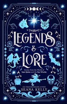 Legends & Lore: Stories from the World of Sam Quinn & the Sea Wicche