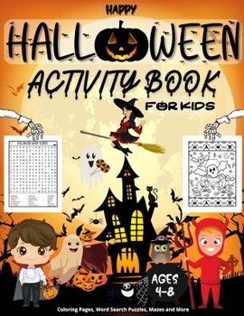 Paperback Happy Halloween Activity Book for Kids: A Funny Workbook With Coloring Pages, Word Search Puzzles, Mazes and More, Ages 4-8 Book