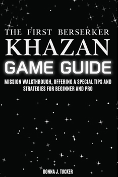 Paperback The First Berserker: Khazan GAME GUIDE: Mission Walkthrough, Offering a Special Tips and Strategies for Beginner and Pro Book