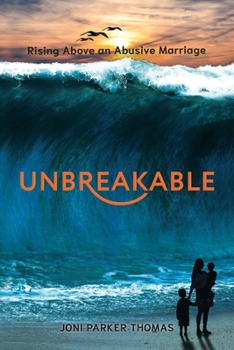 Unbreakable: Rising Above an Abusive Marriage
