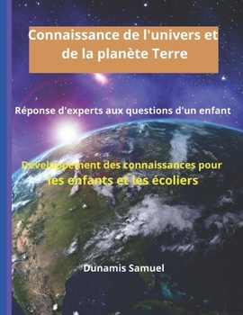 Paperback Connaissance de l'univers et de la plan?te Terre: R?ponse d'experts aux questions d'un enfant - D?veloppement des connaissances pour les enfants et le [French] Book