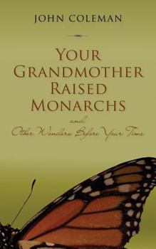 Paperback Your Grandmother Raised Monarchs: and Other Wonders Before Your Time Book