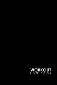 Paperback Workout Log Book: Bodybuilding Journal, Physical Fitness Journal, Fitness Log Books, Workout Log Books For Men, Minimalist Black Cover Book