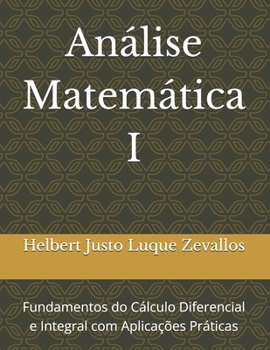 Paperback Análise Matemática I: Fundamentos do Cálculo Diferencial e Integral com Aplicações Práticas [Portuguese] Book