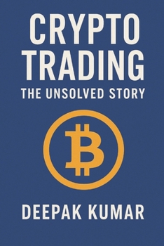 Crypto Trading: The Unsolved Story: From Curiosity to Chaos, From Profit to Discipline — A Trader’s Real Journey