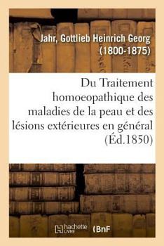 Paperback Du Traitement Homoeopathique Des Maladies de la Peau Et Des Lésions Extérieures En Général [French] Book