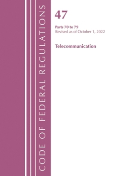 Code of Federal Regulations, Title 47 Telecommunications 70-79, Revised as of October 1, 2022