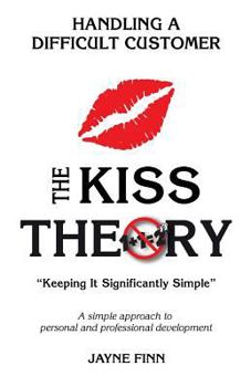 Paperback The KISS Theory: Handling A Difficult Customer: Keep It Strategically Simple "A simple approach to personal and professional development." Book