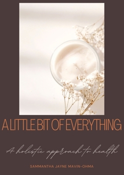 Paperback A little bit of everything: A holistic guide to health Book
