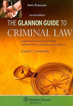 Paperback The Glannon Guide to Criminal Law: Learning Criminal Law Through Multiple-Choice Questions and Analysis Book