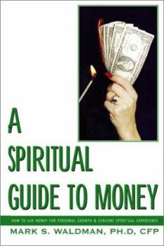 Paperback A Spiritual Guide to Money: How to Use Money for Personal Growth & Genuine Spiritual Experience Book