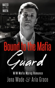 Bound to the Mafia Guard: M/M Mafia Mpreg Romance (Mated in the Mafia)