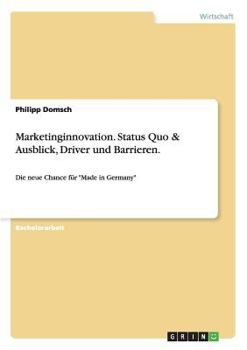 Paperback Marketinginnovation. Status Quo & Ausblick, Driver und Barrieren.: Die neue Chance für Made in Germany [German] Book