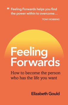 Paperback Feeling Forwards: How to become the person who has the life you want Book
