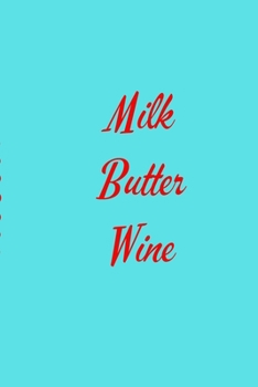 Paperback Milk Butter Wine: 52 Week Meal Prep and Planning Grocery List Journal 6x9 Notebook Book