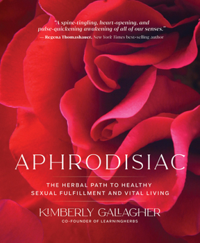 Paperback Aphrodisiac: The Herbal Path to Healthy Sexual Fulfillment and Vital Living Book