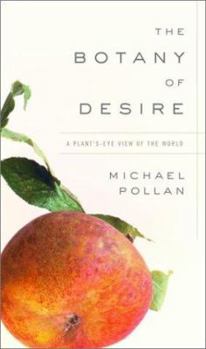 Hardcover The Botany of Desire: A Plant's-Eye View of the World Book