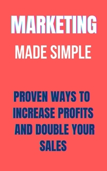 Paperback Marketing Made Simple For Your Business: Proven ways to increase profits and double your sales Book