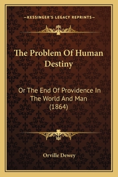 Paperback The Problem Of Human Destiny: Or The End Of Providence In The World And Man (1864) Book