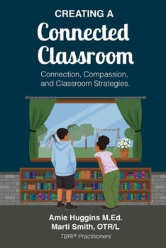 Paperback Creating A Connected Classroom: Connection, Compassion & Classroom Strategies Book