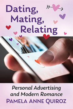 Paperback Dating, Mating, Relating: Personal Advertising and Modern Romance Book