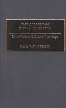 Hardcover The American Ritual Tapestry: Social Rules and Cultural Meanings Book