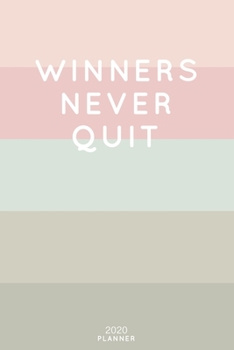 Winners Never Quit: Cute Inspirational Quote Planner 2020 - 6"x9" 100 Pages with Calendar + US and UK Holidays + Monthly and Weekly Organizer + Habit ... Notebook (2020 Feminine Planners - Volume 29)