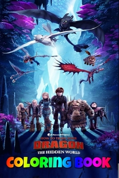 Paperback How to Train Your Dragon: The Hidden World Coloring Book: how to train your dragon 3, toothless, hiccup, how to train your dragon the hidden wor Book