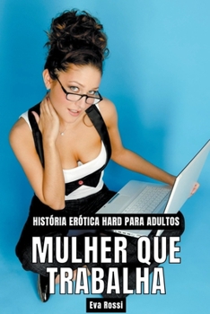 Paperback Mulher que Trabalha: História Erótica Hard para Adultos [Portuguese] Book