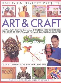 Paperback Art & Craft: Learn about Crafts, Games and Hobbies Through History with Over 25 Easy-To-Make Fun and Fascinating Projects Book