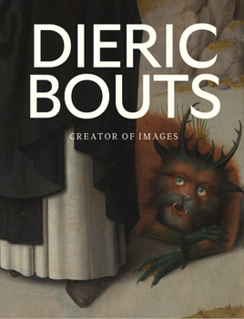 Dieric Bouts: Creator of Images